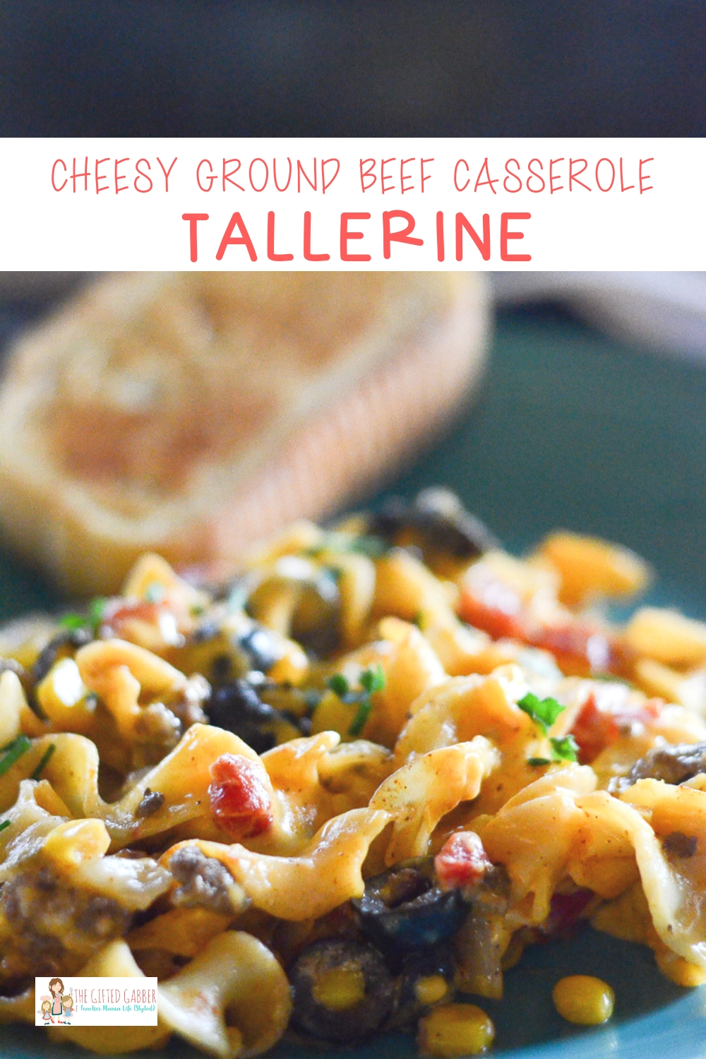 Cheesy Tallerine - Beef Noodle Casserole - The Gifted Gabber